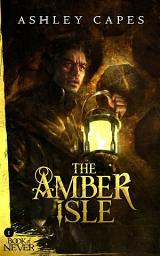 Icon image The Amber Isle: The Book of Never