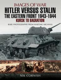 Icon image Hitler Versus Stalin: The Eastern Front, 1943–1944: Kursk to Bagration