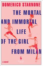 Icon image The Mortal and Immortal Life of the Girl from Milan: A Novel