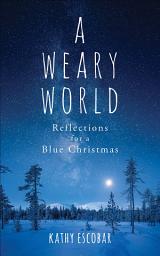 Icon image A Weary World: Reflections for a Blue Christmas