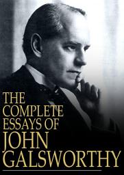 Icon image The Complete Essays of John Galsworthy