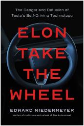 Icon image Elon Take the Wheel: The Danger and Delusion of Tesla's Self-Driving Technology