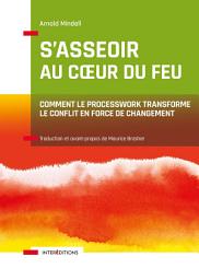 Icon image S'asseoir au coeur du feu: Comment transformer les conflits en forces de changement avec le Processwork