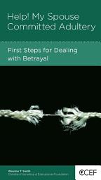 Icon image Help! My Spouse Committed Adultery: First Steps for Dealing with Betrayal