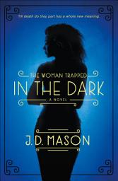 Icon image The Woman Trapped in the Dark: A Novel