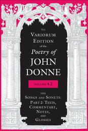 Icon image The Variorum Edition of the Poetry of John Donne, Volume 4.2: The Songs and Sonets
