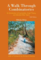 Icon image A Walk Through Combinatorics: An Introduction to Enumeration, Graph Theory, and Selected Other Topics