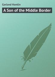 Icon image A Son of the Middle Border