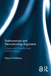 Icon image Posthumanism and Deconstructing Arguments: Corpora and Digitally-driven Critical Analysis