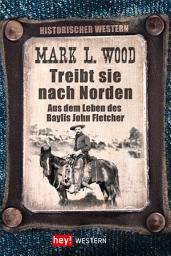 Icon image Treibt sie nach Norden!: Aus dem Leben des Baylis John Fletcher