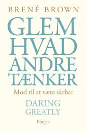 Icon image Glem hvad andre tænker: Mod til at være sårbær - Daring Greatly