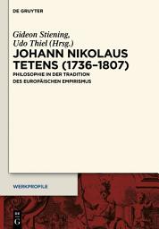 Icon image Johann Nikolaus Tetens (1736–1807): Philosophie in der Tradition des europäischen Empirismus