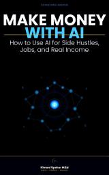 Icon image Make Money With AI: How to Use AI for Side Hustles, Jobs, and Real Income