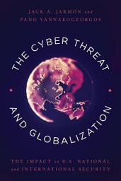 Icon image The Cyber Threat and Globalization: The Impact on U.S. National and International Security