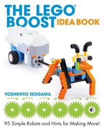 Icon image The LEGO® BOOST Idea Book: 95 Simple Robots and Hints for Making More!
