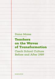 Icon image Teachers on the Waves of Transformation: Czech Secondary Schools Before and After 1989