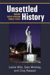 Icon image Unsettled History: Making South African Public Pasts