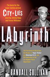 Icon image LAbyrinth: The True Story of City of Lies, the Murders of Tupac Shakur and Notorious B.I.G. and the Implication of the Los Angeles Police Department