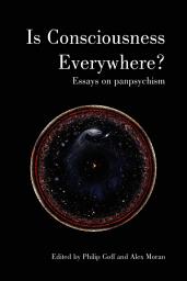 Icon image Is Consciousness Everywhere?: Essays on Panpsychism
