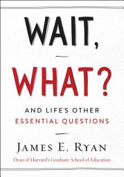 Icon image Wait, What?: And Life's Other Essential Questions