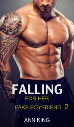 Icon image Falling for her Fake Boyfriend 2: A Steamy Neighbors-to-Lovers Romance Short Story