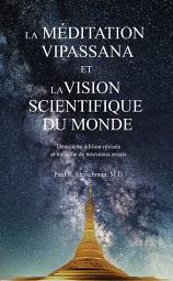 Icon image La méditation Vipassana et la vision scientifique du monde: Deuxième édition révisée et enrichie de nouveaux essais