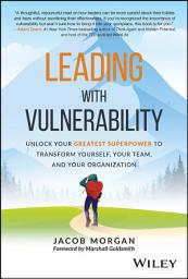 Icon image Leading with Vulnerability: Unlock Your Greatest Superpower to Transform Yourself, Your Team, and Your Organization