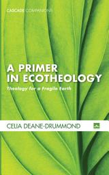 Icon image A Primer in Ecotheology: Theology for a Fragile Earth