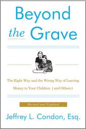 Icon image Beyond the Grave: The Right Way and the Wrong Way of Leaving Money to Your Children (and Others)