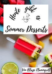 Icon image Heute gibt es - Sommer Desserts: 20 tolle Sommer Dessert Rezepte, Ausgabe 2