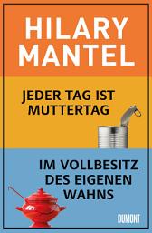 Icon image Jeder Tag ist Muttertag & Im Vollbesitz des eigenen Wahns: Zwei Romane in einem eBook