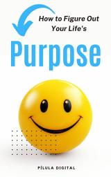 Icon image How to Figure Out Your Life's Purpose