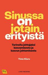Icon image Sinussa on jotain erityistä: Tarinoita johtajaksi kasvamisesta ja kasvun johtamisesta