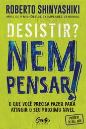 Icon image Desistir? Nem pensar!: O que você precisa fazer para atingir o seu próximo nível