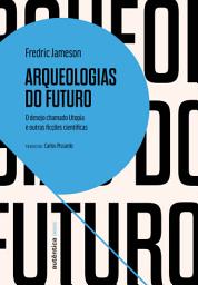 Icon image Arqueologias do futuro: O desejo chamado Utopia e outras ficções científicas