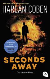 Icon image Seconds Away – Das dunkle Haus: Die Roman-Vorlage zur Amazon-Prime-Serie