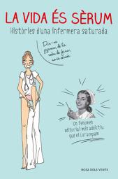 Icon image La vida és sèrum: Històries d'una infermera saturada