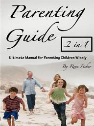 Icon image Parenting Guide: Ultimate Manual for Parenting Children Wisely