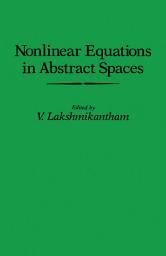 Icon image Nonlinear Equations in Abstract Spaces: Proceedings of an International Symposium on Nonlinear Equations in Abstract Spaces, Held at the University of Texas at Arlington, Arlington, Texas, June 8–10, 1977