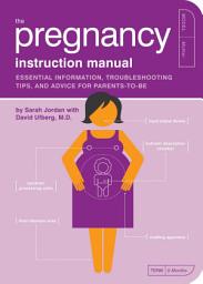 Icon image The Pregnancy Instruction Manual: Essential Information, Troubleshooting Tips, and Advice for Parents-to-Be