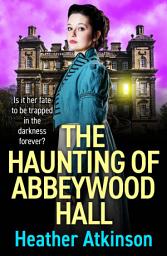 Icon image The Haunting of Abbeywood Hall: A BRAND NEW haunting gothic story filled with secrets, tragedy and darkness
