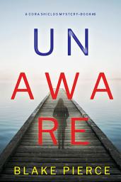 Icon image Unaware (A Cora Shields Suspense Thriller—Book 8)