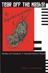 Icon image Tear Off the Masks!: Identity and Imposture in Twentieth-Century Russia