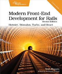 Icon image Modern Front-End Development for Rails: Hotwire, Stimulus, Turbo, and React, Edition 2