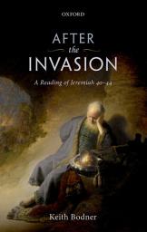 Icon image After the Invasion: A Reading of Jeremiah 40-44