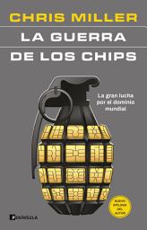 Icon image La guerra de los chips: La gran lucha por el dominio mundial