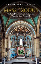 Icon image Mass Exodus: Catholic Disaffiliation in Britain and America since Vatican II