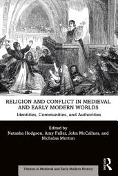 Icon image Religion and Conflict in Medieval and Early Modern Worlds: Identities, Communities and Authorities
