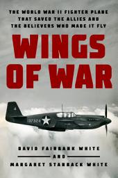 Icon image Wings of War: The World War II Fighter Plane that Saved the Allies and the Believers Who Made It Fly