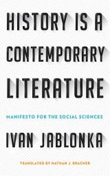 Icon image History Is a Contemporary Literature: Manifesto for the Social Sciences